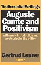 Auguste Comte and positivism : the essential writings