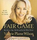 Fair gameFair game my life as a spy, my betrayal by the White House