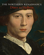 The Northern Renaissance : Dürer to Holbein