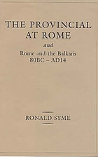 The provincial at Rome : and, Rome and the Balkans 80BC-AD14
