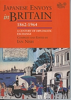 Japanese envoys in Britain, 1862-1964 : a century of diplomatic exchange