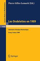 Les ondelettes en 1989 : Séminaire d'analyse harmonique, Université de Paris-Sud, Orsay