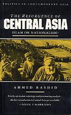 The resurgence of Central Asia : Islam or nationalism