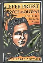 Leper Priest of Moloka'i : the Father Damien story