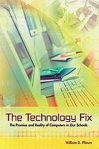 The technology fix : the promise and reality of computers in our schools