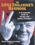 The little Englander's handbook : a xenophobic guide to Europe and Johnny foreigner