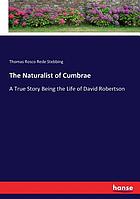 The naturalist of Cumbrae; a true story, being the life of David Robertson