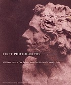 First photographs : William Henry Fox Talbot and the birth of photography