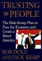 Trusting the people : the Dole-Kemp plan to free the economy and create a better America : balance the budget, cut taxes 15%, raise wages