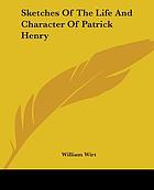 Sketches of the life and character of Patrick Henry