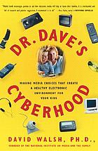 Dr. Dave's cyberhood : making media choices that create a healthy electronic environment for your kids