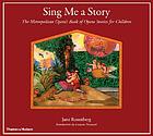 Sing me a story : the Metropolitan Opera's book of opera stories for children