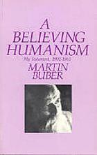 A believing humanism: my testament, 1902-1965