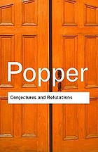 Conjectures and refutations : the growth of scientific knowledge