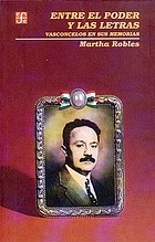 Entre el poder y las letras : Vasconcelos en sus memorias
