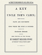 A key to Uncle Tom's cabin; presenting the original facts and documents upon which the story is founded. Together with corroborative statements verifying the truth of the work