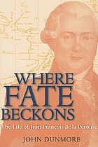Where fate beckons : the life of Jean-François de la Pérouse