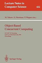 Object-based concurrent computing : ECOOP '91 workshop, Geneva, Switzerland, July 15-16, 1991 : proceedings