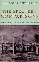 The spectre of comparisons : nationalism, Southeast Asia, and the world