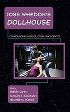 Joss Whedon's Dollhouse : confounding purpose, confusing identity
