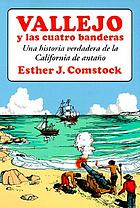 Vallejo and the four flags : a true story of early California