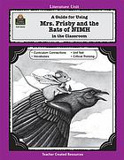 A guide for using Mrs. Frisby and the rats of NIMH in the classroom : based on the novel written by Robert C. O'Brien