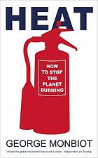 Heat : how to stop the planet burning