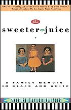 The sweeter the juice : a family memoir in black and white