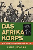 Das Afrika Korps : Erwin Rommel and the Germans in Africa, 1941-43