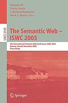 The Semantic Web-- ISWC 2005 : 4th International Semantic Web Conference, ISWC 2005, Galway, Ireland, November 6-10, 2005 : proceedings