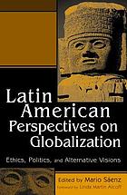 Latin American perspectives on globalization : ethics, politics, and alternative visions