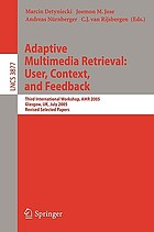 Adaptive multimedia retrieval : user, context, and feedback : third international workshop, AMR 2005, Glasgow, UK, July 28-29, 2005 : revised selected papers