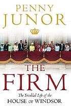 The Firm : the troubled life of the House of Windsor