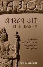Zikh Rasna : a manual of the Etruscan language and inscriptions