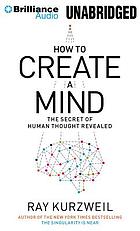 How to create a mind : the secret of human thought revealed