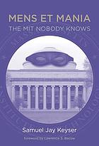 Mens et mania : the MIT nobody knows