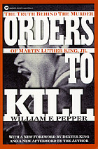 Orders to kill : the truth behind the murder of Martin Luther King, Jr