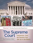 The Supreme Court : controversies, cases, and characters from John Jay to John Roberts