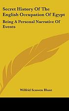Secret history of the English occupation of Egypt; being a personal narrative of events