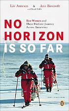 No horizon is so far : two women and their historic journey across Antarctica