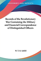 Records of the revolutionary war : containing the military and financial correspondence of distinguished officers ; names of the officers and privates of regiments, companies, and corps, with the dates of their commissions and enlistments ; general orders of Washington, Lee, and Greene, at Germantown and Valley Forge ; with a list of distinguished prisoners of war ; the time of their capture, exchange, etc. To which is added the half-pay acts of the Continental congress ; the revolutionary pension laws ; and a list of the officers of the Continental army who acquired the right to half-pay, commutation, and lands