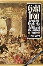 Gold and iron : Bismarck, Bleichröder, and the building of the German empire