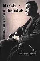 Marcel Duchamp, the bachelor stripped bare : a biography