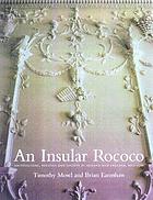 An insular rococo : architecture, politics and society in Ireland and England, 1710-1770