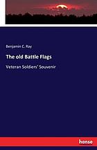 The old battle flags : veteran soldiers' souvenir