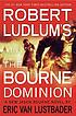 Robert Ludlum's The Bourne dominion : a new Jason Bourne novel 
