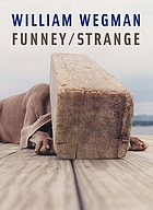 William Wegman : funney/strange