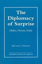 The diplomacy of surprise : Hitler, Nixon, Sadat
