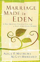 Marriage made in Eden : a pre-modern perspective for a post-Christian world