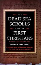 The Dead Sea Scrolls and the first Christians : essays and translations